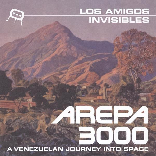 LOS AMIGOS INVISIBLES - AREPA 3000: A VENEZUELAN JOURNEY INTO SPACE