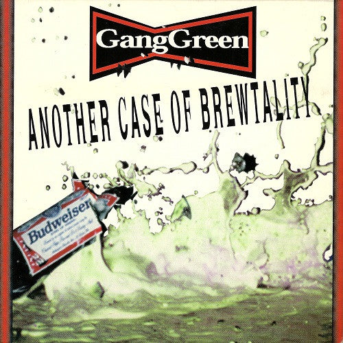 GANG GREEN - ANOTHER CASE OF BREWTALITY