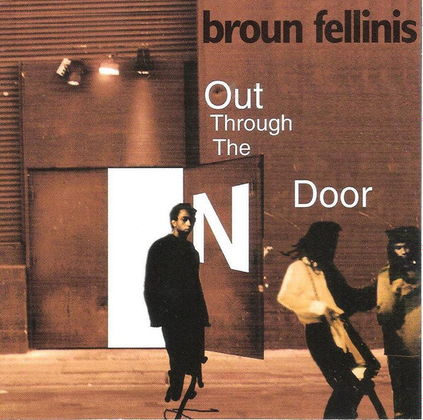 BROUN FELLINIS - OUT THROUGH THE N DOOR