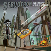 SERVOTRON - NO ROOM FOR HUMANS (IMPORT)