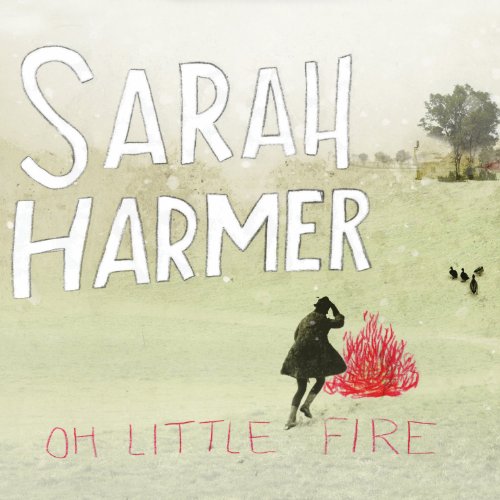 HARMER, SARAH - OH LITTLE FIRE