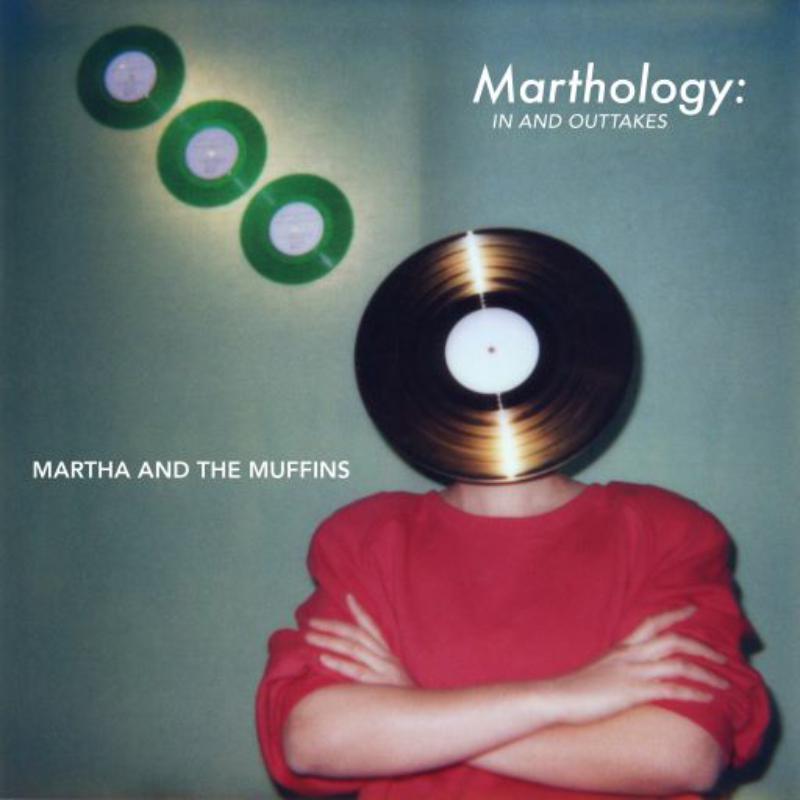 MARTHA & THE MUFFINS - MARTHOLOGY: IN & OUTTAKES