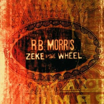 MORRIS, R.B. - ZEKE & THE WHEEL