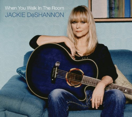 DESHANNON, JACKIE - WHEN YOU WALK IN THE ROOM