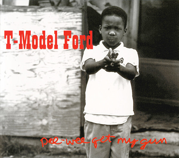 T-MODEL FORD - PEE-WEE GET MY GUN