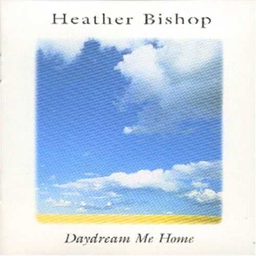 BISHOP, HEATHER - DAYDREAM ME HOME