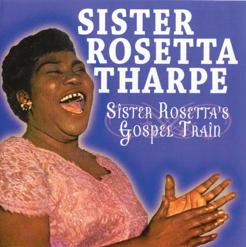 THARPE, SISTER ROSETTA - SISTER ROSETTA'S GOSPEL TRAIN