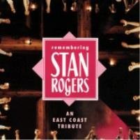 ROGERS, STAN - REMEMBERING STAN ROGERS: AN EAST COAST TRIBUTE