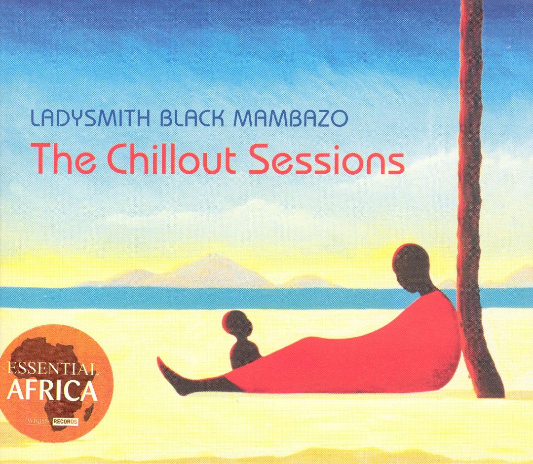 LADYSMITH BLACK MAMBAZO - CHILLOUT SESSIONS