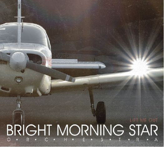 BRIGHT MORNING STAR ORCHESTRA - LIFT ME OUT
