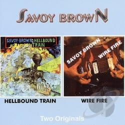SAVOY BROWN - HELLBOUND TRAIN/WIRE FIRE