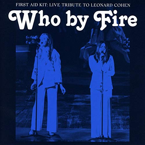 FIRST AID KIT - WHO BY FIRE: LIVE TRIBUTE TO LEONARD COH