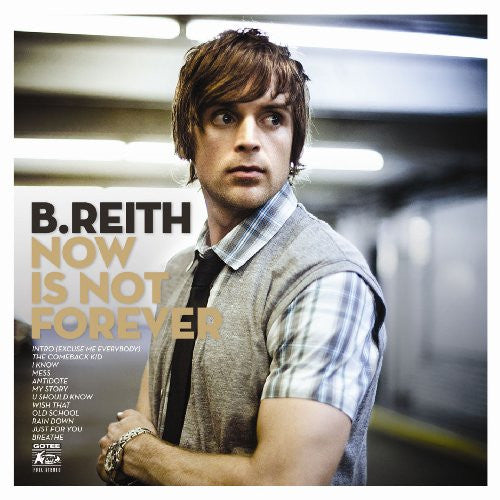 REITH, B. - NOW IS NOT FOREVER