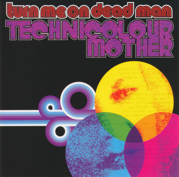 TURN ME ON DEAD MAN - TECHNICOLOUR MOTHER