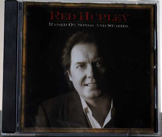 HURLEY, RED - RAISED ON SONGS & STORIES