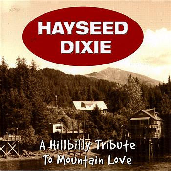 HAYSEED DIXIE - HILLYBILLY TRIBUTE TO MOUNTAIN LOVE