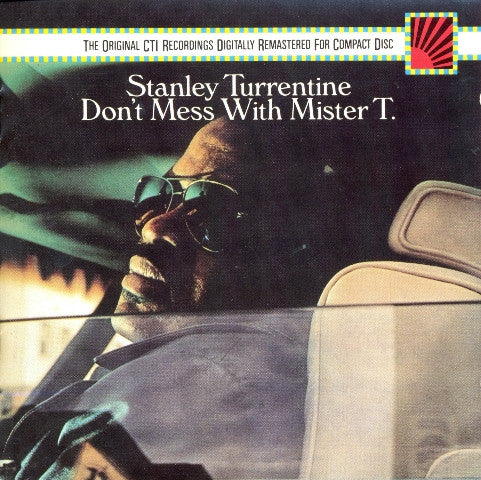 TURRENTINE, STANLEY - DON'T MESS WITH MISTER T. (CTI 40TH ANN)