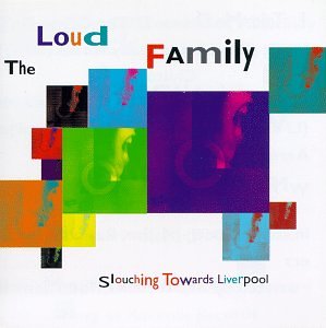 LOUD FAMILY - SLOUCHING TOWARDS LIVERPOOL