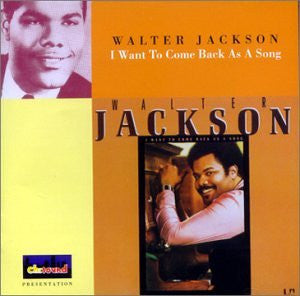 JACKSON, WALTER - I WANT TO COME BACK AS A SONG