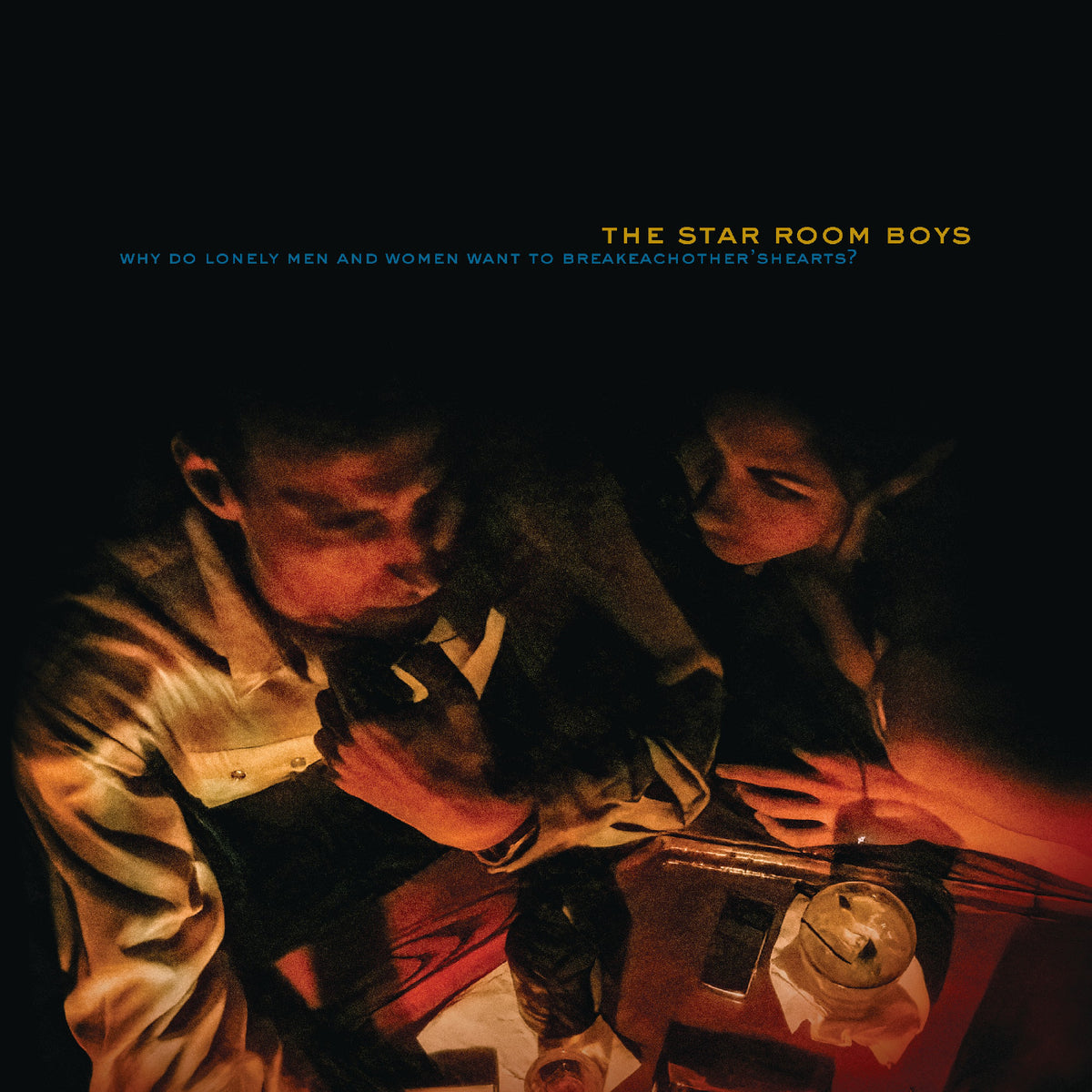 STAR ROOM BOYS, THE - WHY DO LONELY MEN AND WOMEN WANT TO BREAK EACH OTHER'S HEARTS?