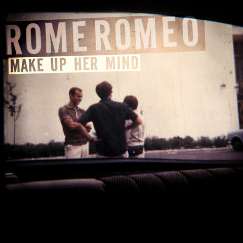 ROME ROMEO - MAKE UP HER MIND