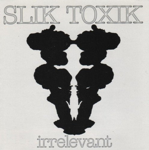 SLIK TOXIK - IRRELEVANT