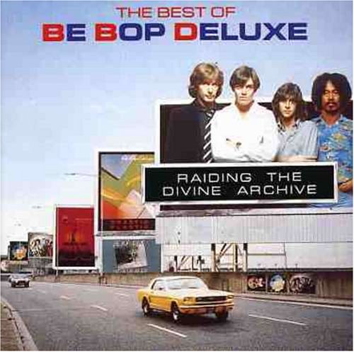 BE BOP DELUXE - RAIDING THE DIVINE ARCHIVE: THE BEST OF BE BOP DELUXE