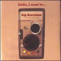 BOARDMAN, KIP - HELLO I MUST BE...