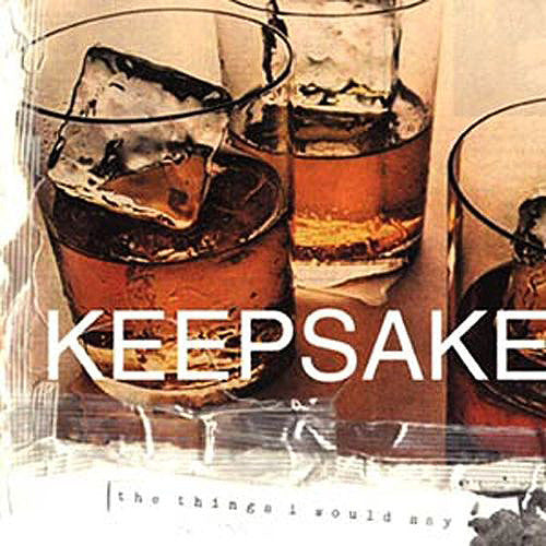 KEEPSAKE - THINGS I WOULD SAY