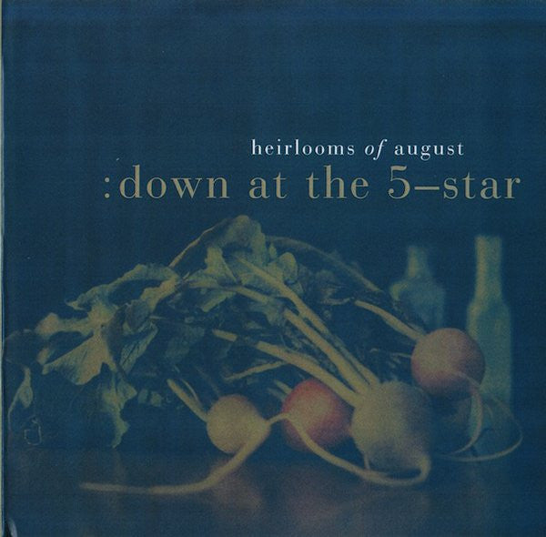 HEIRLOOMS OF AUGUST - DOWN AT THE 5-STAR