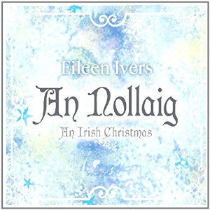 IVERS, EILEEN - AN NOLLAIG: AN IRISH CHRISTMAS