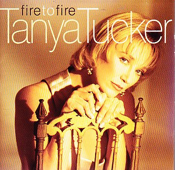 TANYA TUCKER - FIRE TO FIRE