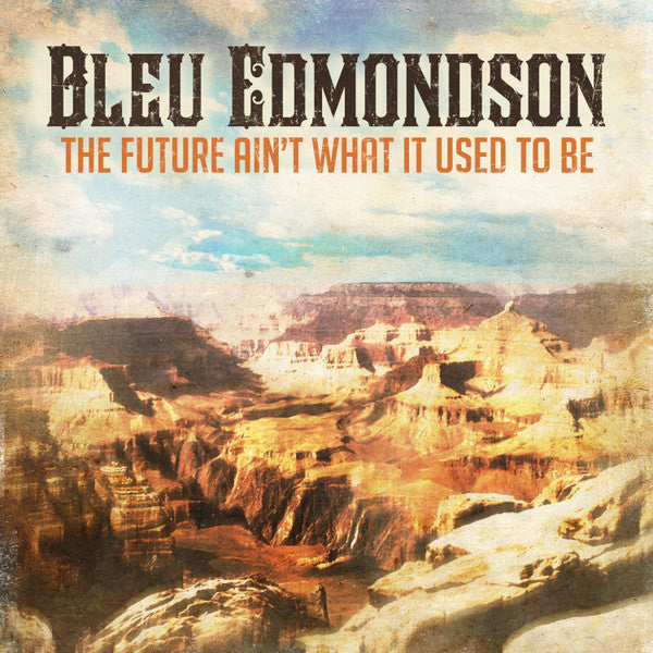 EDMONDSON, BLEU - FUTURE AIN'T WHAT IT USED TO BE