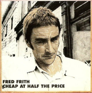 FRITH, FRED - CHEAP AT HALF THE PRICE