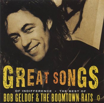 GELDOF, BOB & THE BOOMTOWN RATS - GREAT SONGS OF INDIFFERENCE: THE BEST OF BOB GELDOF & THE BOOMTOWN RATS