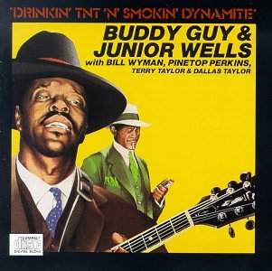 GUY, BUDDY & JUNIOR WELLS - DRINKIN' TNT 'N' SMOKIN' DYNAMITE