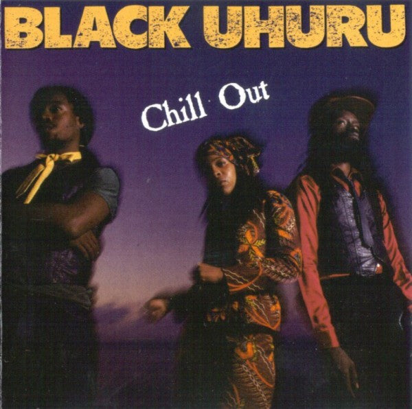 BLACK UHURU - CHILL OUT (REMASTERED)