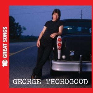 THOROGOOD, GEORGE - 10 GREAT SONGS