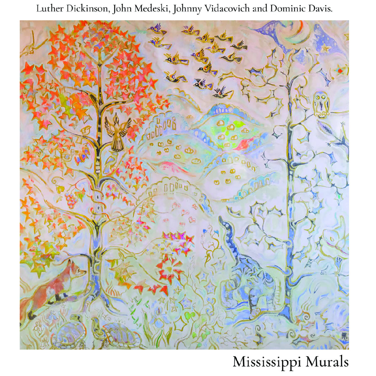 DICKINSON, LUTHER, JOHN MEDESKI, JOHNNY VIDACOVICH, DOMINIC DAVIS - MISSISSIPPI MURALS