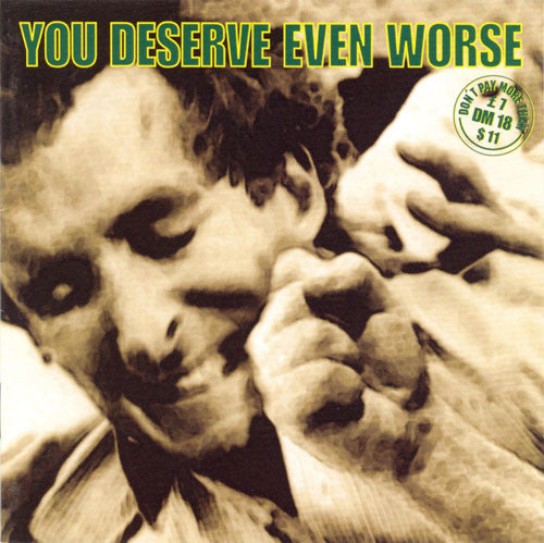 VARIOUS - YOU DESERVE EVEN WORSE