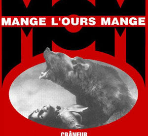 MANGE L'OURS MANGE - CRANEUR