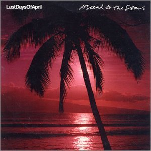 LAST DAYS OF APRIL - ASCEND TO THE STARS
