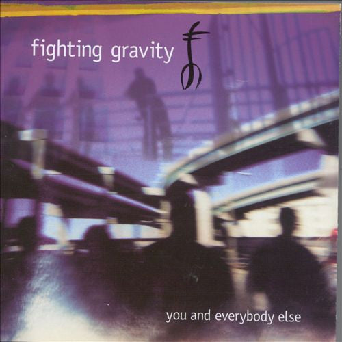 FIGHTING GRAVITY - YOU & EVERYBODY ELSE