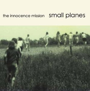 INNOCENCE MISSION - SMALL PLANES