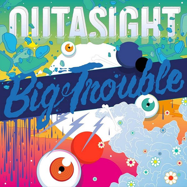 OUTASIGHT - BIG TROUBLE