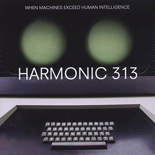 HARMONIC 313 - WHEN MACHINES EXCEED HUMAN INTELLIGENCE (CD)