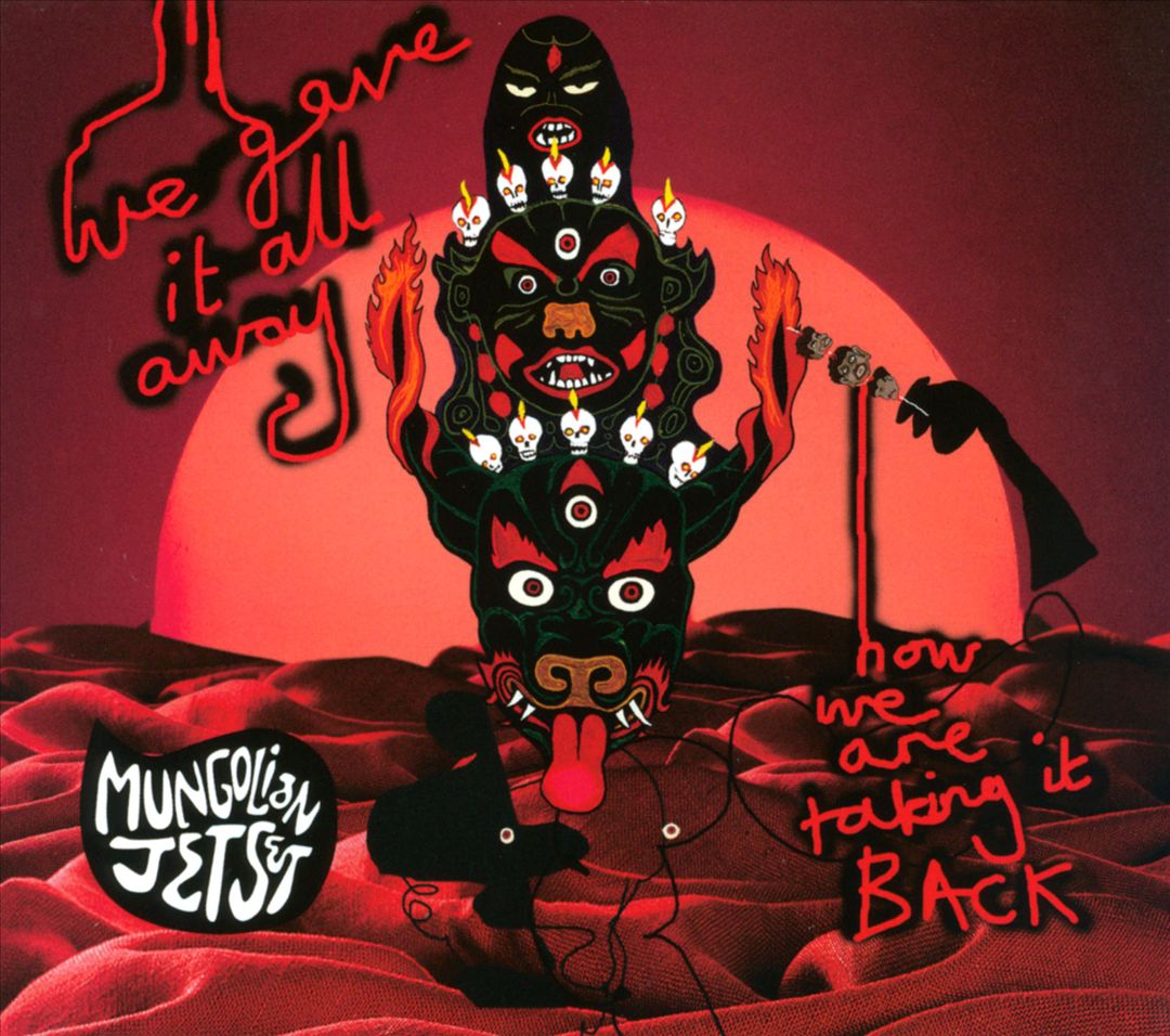 MUNGOLIAN JET SET - WE GAVE IT ALL AWAY NOW WE ARE