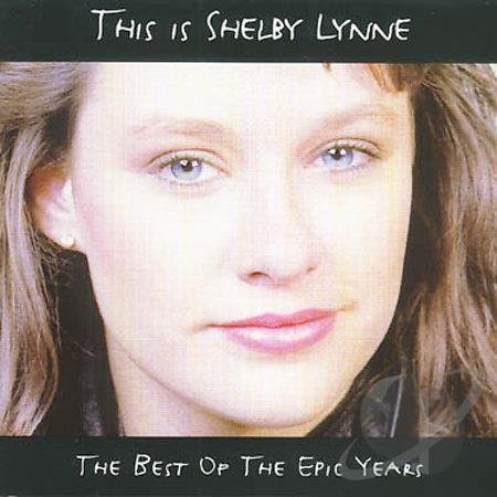 LYNNE, SHELBY - THIS IS SHELBY LYNNE: THE BEST OF THE EPIC YEARS
