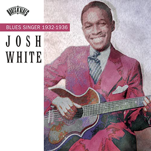 WHITE, JOSH - BLUES SINGER: 1932-1936