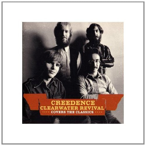 CREEDENCE CLEARWATER REVIVAL - CREEDENCE COVERS THE CLASSICS